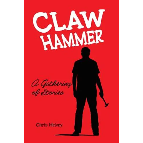 Claw Hammer: A Gathering of Stories