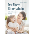 Der Elternführerschein: Liebevoll Konsequent Erziehen