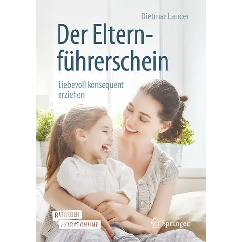 Der Elternführerschein: Liebevoll Konsequent Erziehen