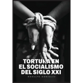 La Tortura en el Socialismo del Siglo XXI