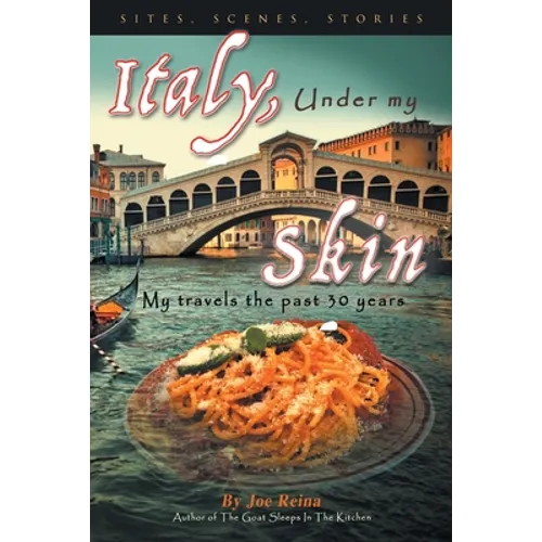 Italy, Under my Skin: Sights, Scenes, Stories... My travels the past 30 years