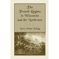 The French Regime in Wisconsin and the Northwest