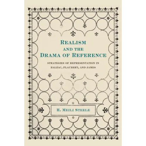 Realism and the Drama of Reference: Strategies of Representation in Balzac, Flaubert, and James