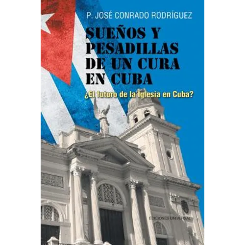 Sueños Y Pesadillas de Un Cura En Cuba: ¿El Futuro de la Iglesia En Cuba?