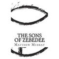 The Sons of Zebedee: A Biography of the Apostle James and John