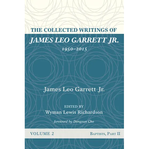 The Collected Writings of James Leo Garrett Jr., 1950-2015: Volume Two: Baptists, Part II