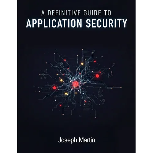 A Definitive Guide to Application Security/Joseph Martin/NextStage Publishing