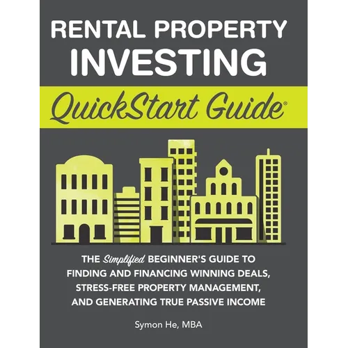 Rental Property Investing QuickStart Guide: The Simplified Beginner's Guide to Finding and Financing Winning Deals, Stress-Free Property Management, a