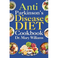 Anti Parkinson's Disease Diet Cookbook: Beginners and Seniors Newly Diagnosed Delicious Recipes to Reverse, Prevent, and Cure Parkinson's Disease Symp
