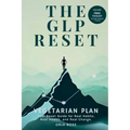 The GLP Reset: Vegetarian Plan: Nutrition, Mindset & Wellness Companion for Sustainable GLP-1 Weight Loss