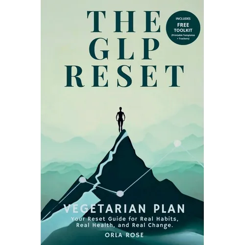 The GLP Reset: Vegetarian Plan: Nutrition, Mindset & Wellness Companion for Sustainable GLP-1 Weight Loss