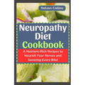 Neuropathy Diet cookbook: A Nutrient-Rich Recipes to Nourish Your Nerves and Savouring Every Bite!