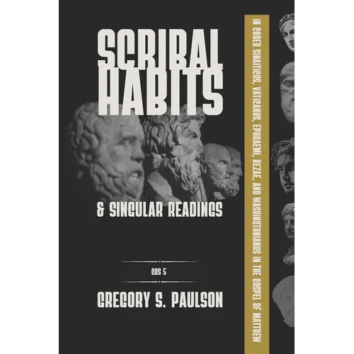 Scribal Habits and Singular Readings in Codex Sinaiticus, Vaticanus, Ephraemi, Bezae, and Washingtonianus in the Gospel of Matthew