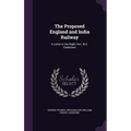 The Proposed England and India Railway: A Letter to the Right Hon. W.E. Gladstone