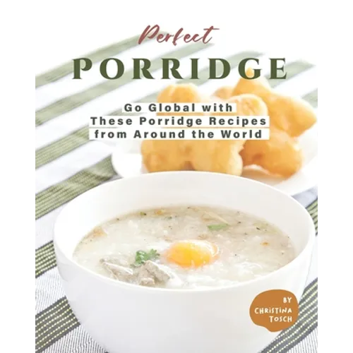 Perfect Porridge: Go Global with These Porridge Recipes from Around the World