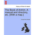 The Book of Antrim. a Manual and Directory, Etc. [With a Map.]