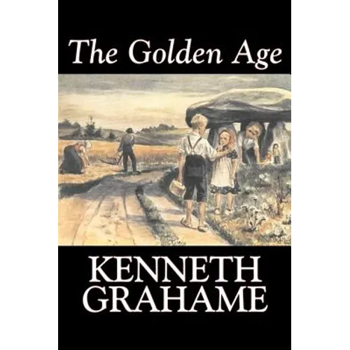 The Golden Age by Kenneth Grahame, Fiction, Fairy Tales & Folklore, Animals - Dragons, Unicorns & Mythical