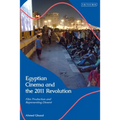 Egyptian Cinema and the 2011 Revolution: Film Production and Representing Dissent