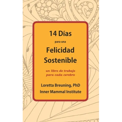 14 Días para una Felicidad Sostenible: Un libro de trabajo para cada cerebro