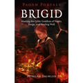 Brigid: Meeting the Celtic Goddess of Poetry, Forge, and Healing Well