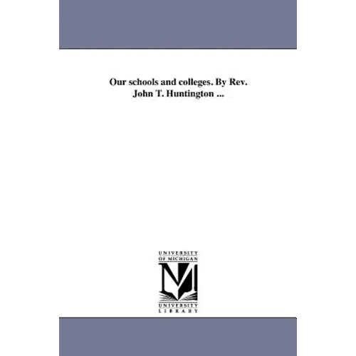 Our schools and colleges. By Rev. John T. Huntington ...