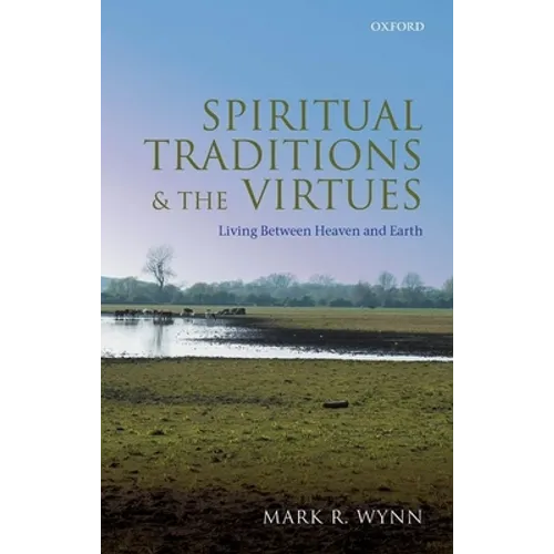 Spiritual Traditions and the Virtues: Living Between Heaven and Earth