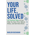 Your Life, Solved: 42 Practical Ways AI Can Help You Save Time, Reduce Stress, and Get More Done