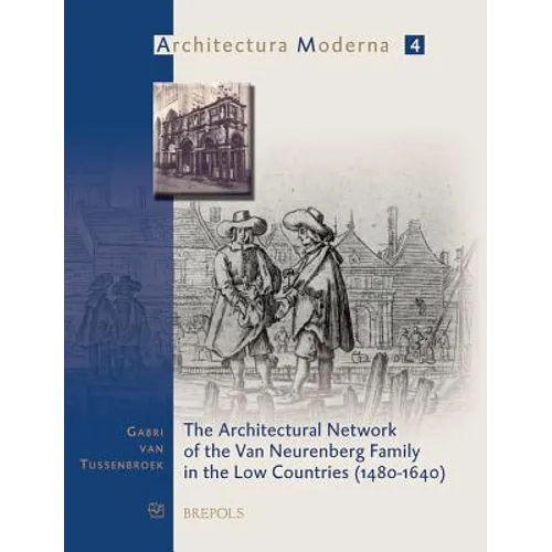 The Architectural Network of the Van Neurenberg Family in the Low Countries, 1480-1640