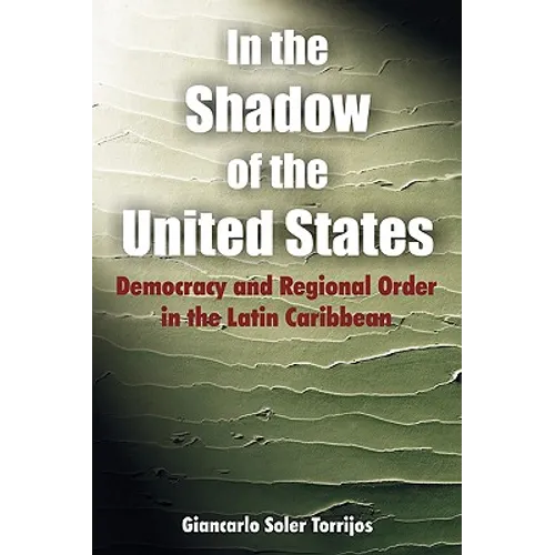 In the Shadow of the United States: Democracy and Regional Order in the Latin Caribbean