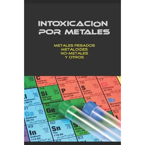 Intoxicación Por Metales: Metales Pesados, No-Metales, Metaloides Y Otros