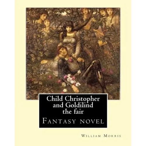 Child Christopher and Goldilind the fair. By: William Morris: Fantasy novel