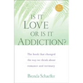 Is It Love or Is It Addiction: The Book That Changed the Way We Think about Romance and Intimacy