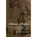 A History of Neglect: Health Care for Blacks and Mill Workers in the Twentieth-Century South