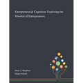 Entrepreneurial Cognition: Exploring the Mindset of Entrepreneurs