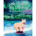 Little Grazer, Big Dreams: An Alaskan Bear Story: Meet Bear 128: The Real-Life Katmai Legend and Fat Bear Week Champion