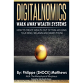 DIGITALNOMICS - Walk Away Wealth Systems: How to Create Wealth Out of Thin Air Using Your Mind, Melanin and Smart Phone