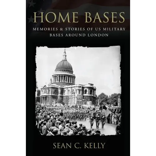 Home Bases: Memories & Stories of US Military Bases Around London