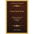 A First Greek Writer: With Exercises And Vocabularies (1883)