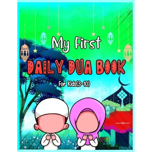My First Daily Dua Book For Kids (3-10): Dua Book With English Translation Basic Duas For Muslim Kid Prayers And Supplications Islam From Quran And Ha