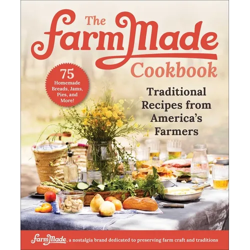 The Farmmade Cookbook: Traditional Recipes from America's Farmers