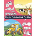 Tractor Coloring Book For Kids: Big & Simple Images For Boys & Girls, Toddlers, Preschoolers, Ages 2 3 4 5 6 7 8, Funny Activity Book.