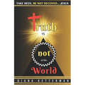 Truth is Not of This World: Take Heed, Be Not Deceived