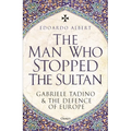 The Man Who Stopped the Sultan: Gabriele Tadino and the Defence of Europe