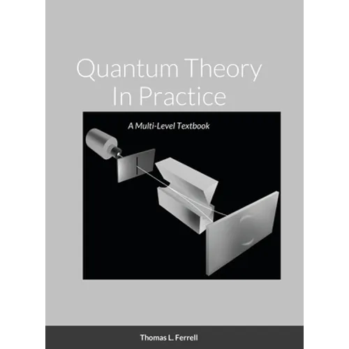 Quantum Theory In Practice: A Multi-Level Textbook