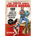 The Truth about Chuck Norris: 400 Facts about the World's Greatest Human
