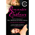Romantic Outlaws: The Extraordinary Lives of Mary Wollstonecraft & Mary Shelley