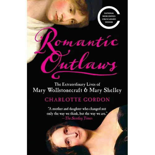 Romantic Outlaws: The Extraordinary Lives of Mary Wollstonecraft & Mary Shelley