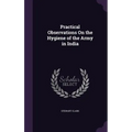 Practical Observations On the Hygiene of the Army in India