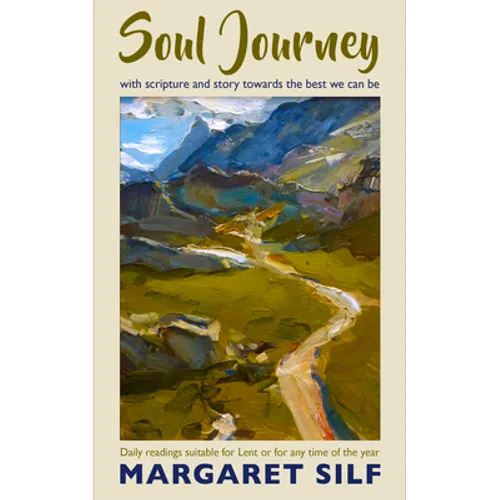 Soul Journey: With Scripture and Story Towards the Best We Can Be - Daily Readings Suitable for Lent or for Any Time of the Year