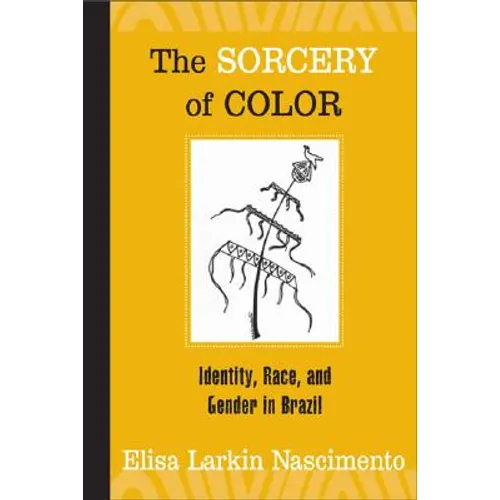 The Sorcery of Color: Identity, Race, and Gender in Brazil